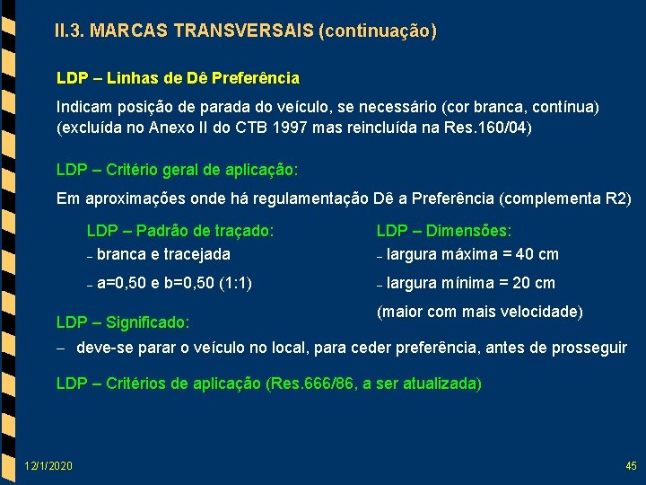 II. 3. MARCAS TRANSVERSAIS (continuação) LDP – Linhas de Dê Preferência Indicam posição de