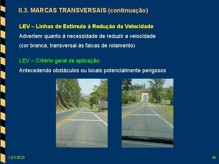 II. 3. MARCAS TRANSVERSAIS (continuação) LEV – Linhas de Estímulo à Redução da Velocidade