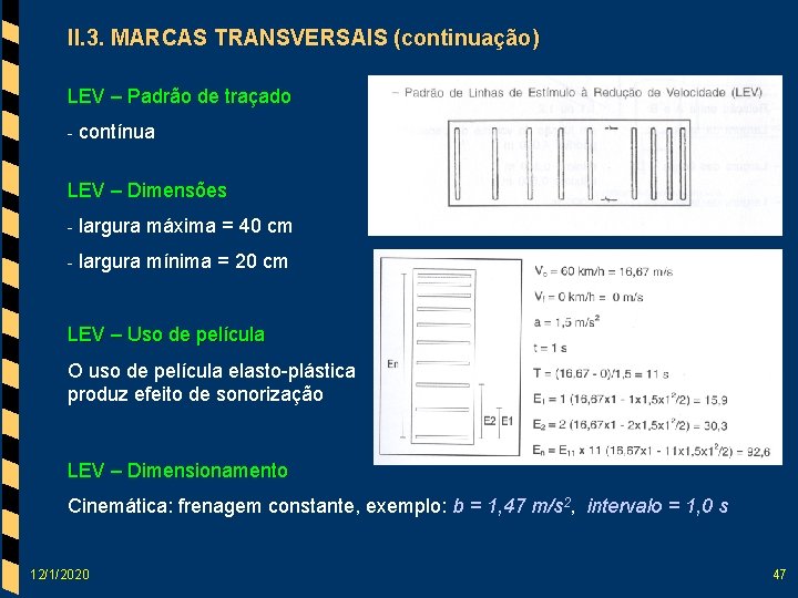 II. 3. MARCAS TRANSVERSAIS (continuação) LEV – Padrão de traçado - contínua LEV –