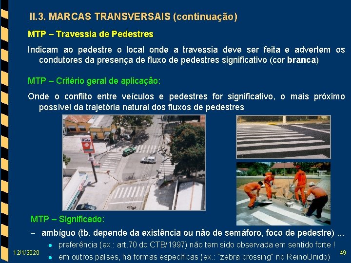 II. 3. MARCAS TRANSVERSAIS (continuação) MTP – Travessia de Pedestres Indicam ao pedestre o