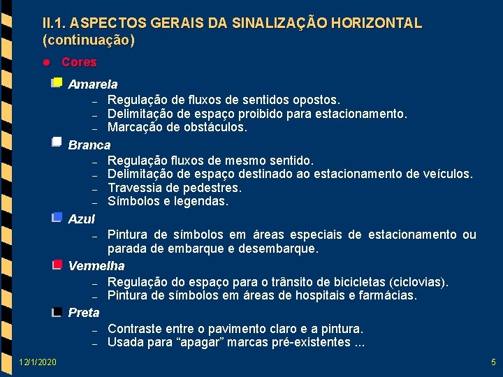 II. 1. ASPECTOS GERAIS DA SINALIZAÇÃO HORIZONTAL (continuação) l Cores Amarela – Regulação de