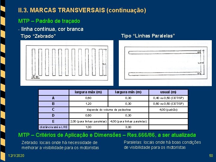 II. 3. MARCAS TRANSVERSAIS (continuação) MTP – Padrão de traçado - linha contínua, cor