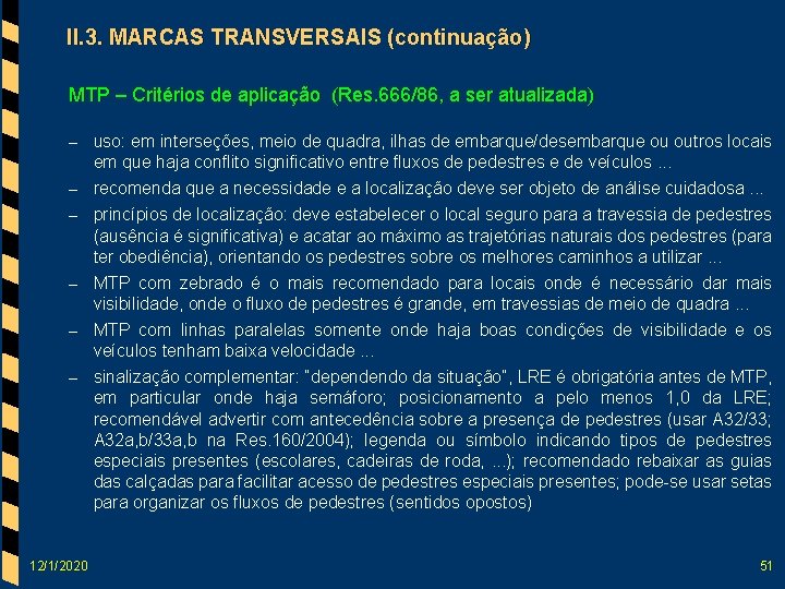 II. 3. MARCAS TRANSVERSAIS (continuação) MTP – Critérios de aplicação (Res. 666/86, a ser