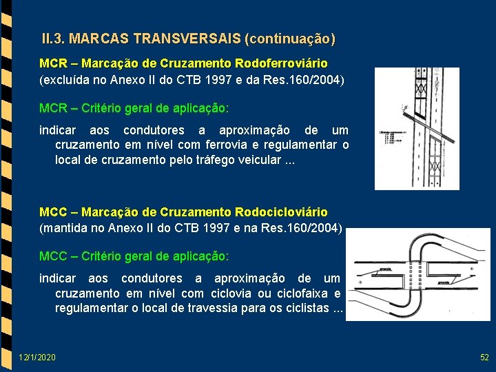 II. 3. MARCAS TRANSVERSAIS (continuação) MCR – Marcação de Cruzamento Rodoferroviário (excluída no Anexo