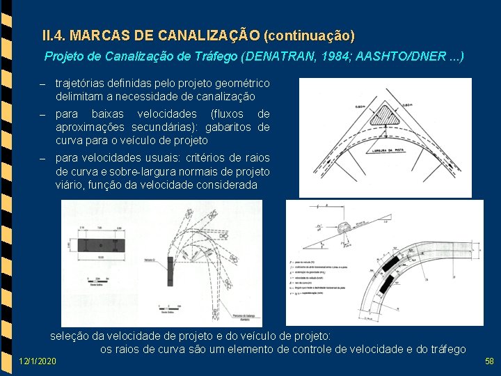 II. 4. MARCAS DE CANALIZAÇÃO (continuação) Projeto de Canalização de Tráfego (DENATRAN, 1984; AASHTO/DNER.