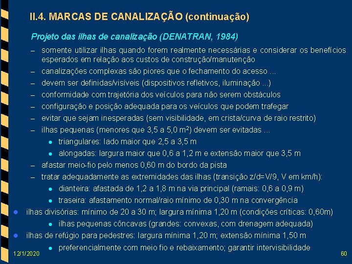 II. 4. MARCAS DE CANALIZAÇÃO (continuação) Projeto das ilhas de canalização (DENATRAN, 1984) –