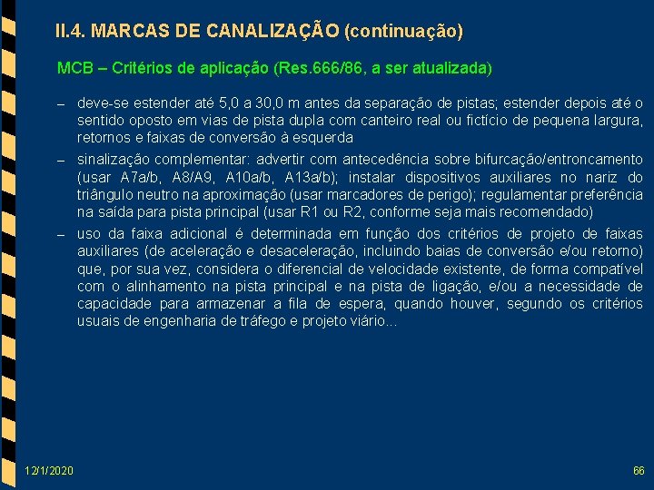 II. 4. MARCAS DE CANALIZAÇÃO (continuação) MCB – Critérios de aplicação (Res. 666/86, a