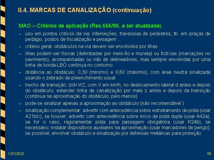 II. 4. MARCAS DE CANALIZAÇÃO (continuação) MAO – Critérios de aplicação (Res. 666/86, a