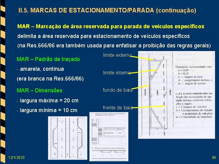 II. 5. MARCAS DE ESTACIONAMENTO/PARADA (continuação) MAR – Marcação de área reservada parada de