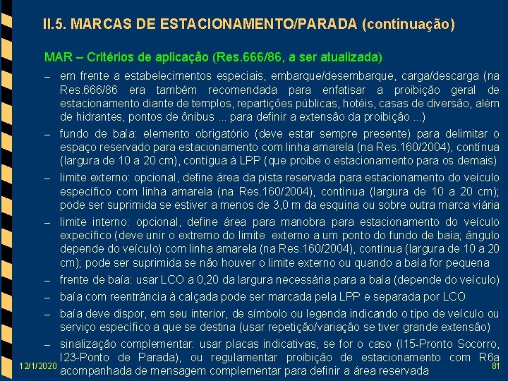 II. 5. MARCAS DE ESTACIONAMENTO/PARADA (continuação) MAR – Critérios de aplicação (Res. 666/86, a