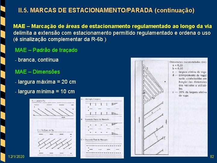 II. 5. MARCAS DE ESTACIONAMENTO/PARADA (continuação) MAE – Marcação de áreas de estacionamento regulamentado