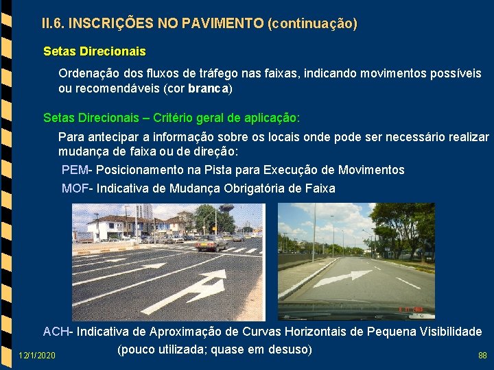 II. 6. INSCRIÇÕES NO PAVIMENTO (continuação) Setas Direcionais Ordenação dos fluxos de tráfego nas