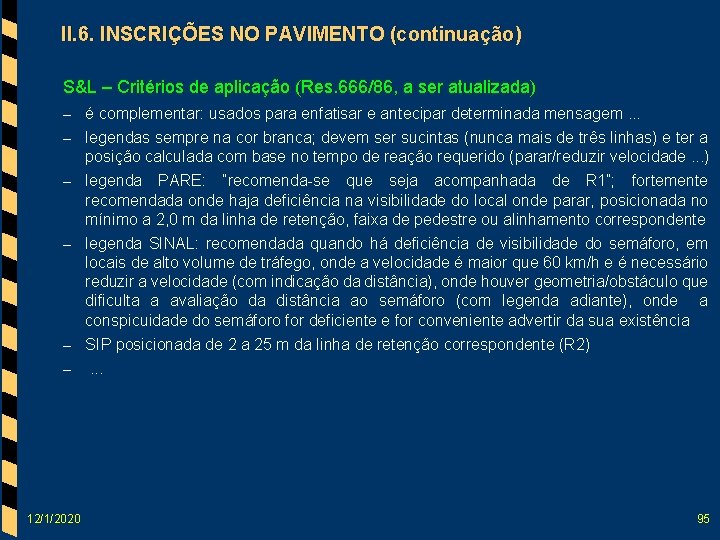 II. 6. INSCRIÇÕES NO PAVIMENTO (continuação) S&L – Critérios de aplicação (Res. 666/86, a