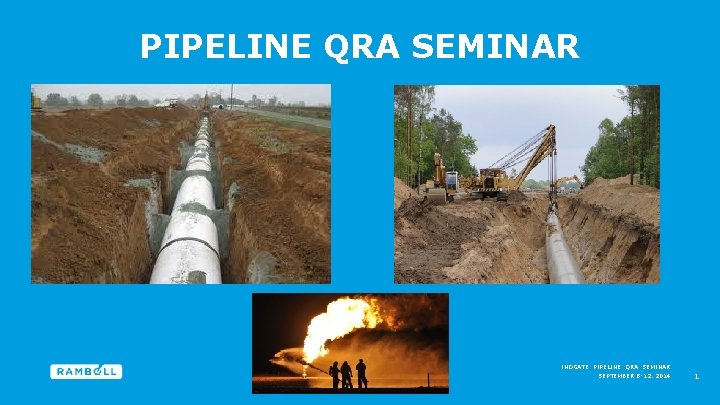 PIPELINE QRA SEMINAR INOGATE PIPELINE QRA SEMINAR SEPTEMBER 8 -12, 2014 1 