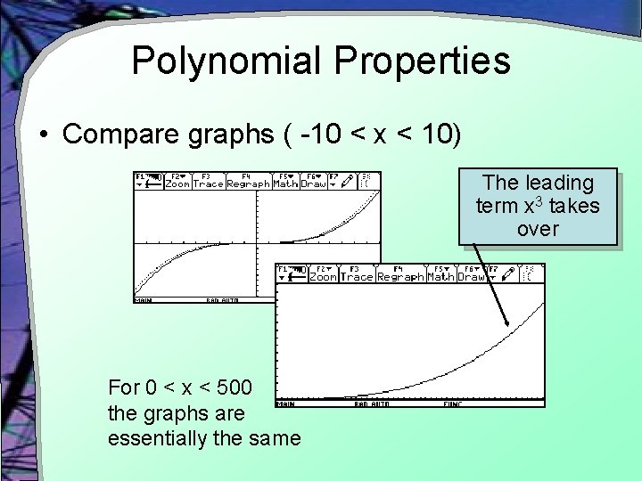 Polynomial Properties • Compare graphs ( -10 < x < 10) The leading term