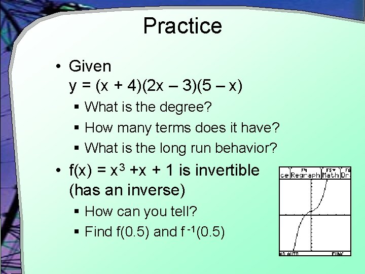 Practice • Given y = (x + 4)(2 x – 3)(5 – x) §