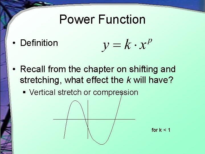 Power Function • Definition • Recall from the chapter on shifting and stretching, what