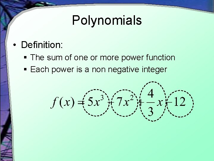 Polynomials • Definition: § The sum of one or more power function § Each