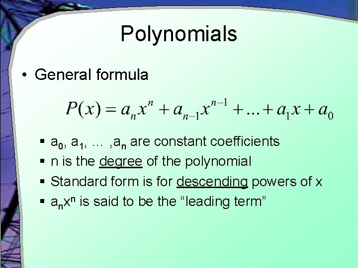 Polynomials • General formula § a 0, a 1, … , an are constant