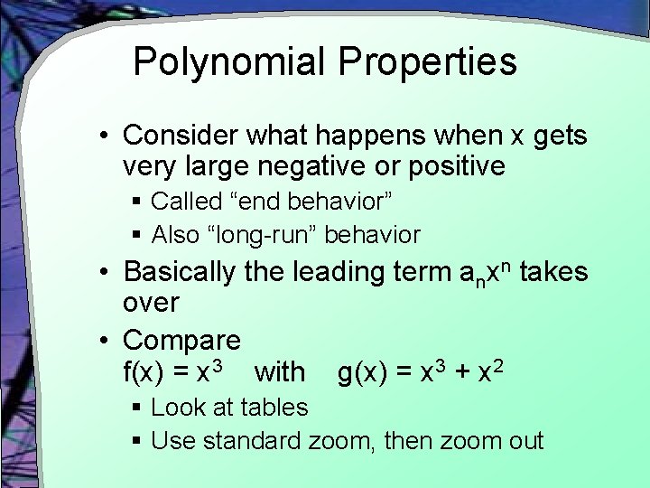 Polynomial Properties • Consider what happens when x gets very large negative or positive