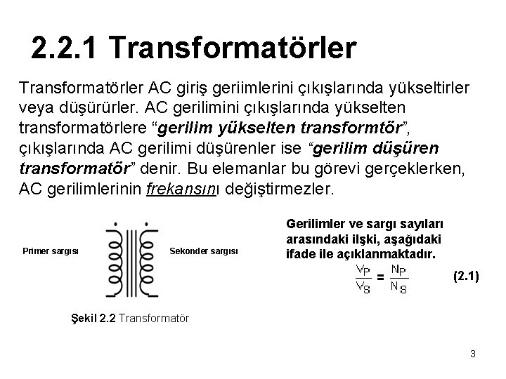 2. 2. 1 Transformatörler AC giriş geriimlerini çıkışlarında yükseltirler veya düşürürler. AC gerilimini çıkışlarında