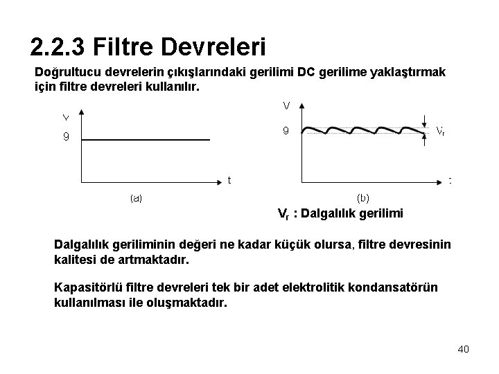 2. 2. 3 Filtre Devreleri Doğrultucu devrelerin çıkışlarındaki gerilimi DC gerilime yaklaştırmak için filtre