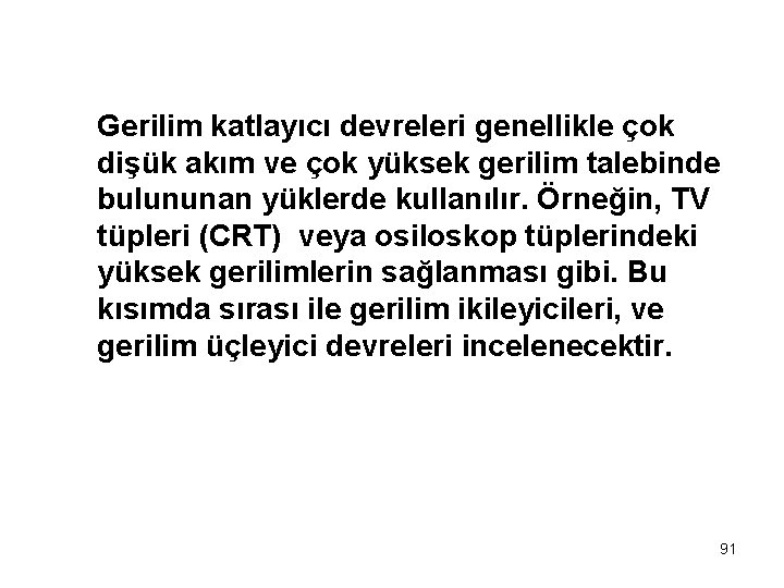 Gerilim katlayıcı devreleri genellikle çok dişük akım ve çok yüksek gerilim talebinde bulununan yüklerde