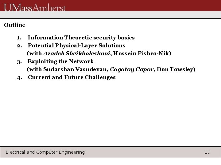 Outline 1. Information Theoretic security basics 2. Potential Physical-Layer Solutions (with Azadeh Sheikholeslami, Hossein