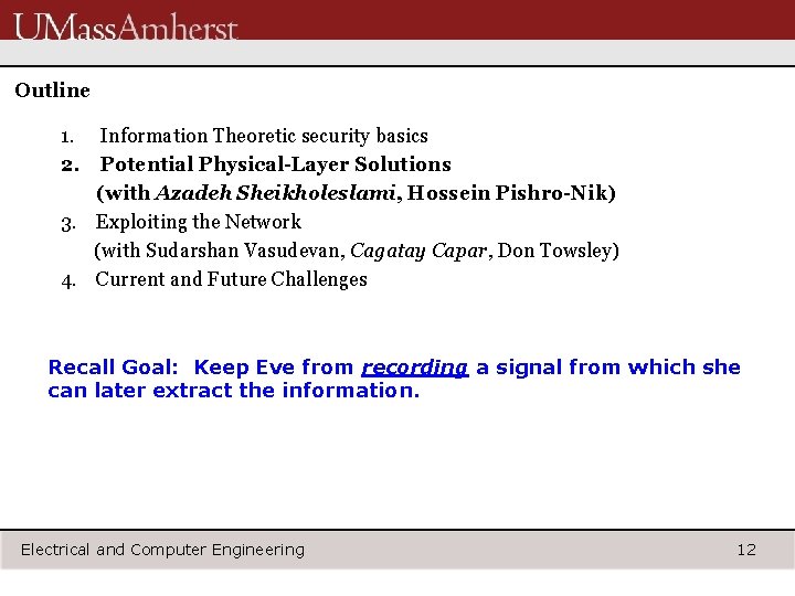 Outline 1. Information Theoretic security basics 2. Potential Physical-Layer Solutions (with Azadeh Sheikholeslami, Hossein