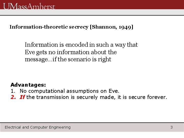 Information-theoretic secrecy [Shannon, 1949] Information is encoded in such a way that Eve gets