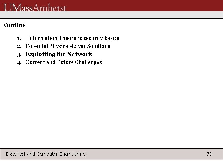 Outline 1. Information Theoretic security basics 2. Potential Physical-Layer Solutions 3. Exploiting the Network