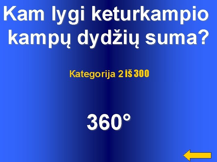 Kam lygi keturkampio kampų dydžių suma? Каtegorija 2 iš 300 360° 