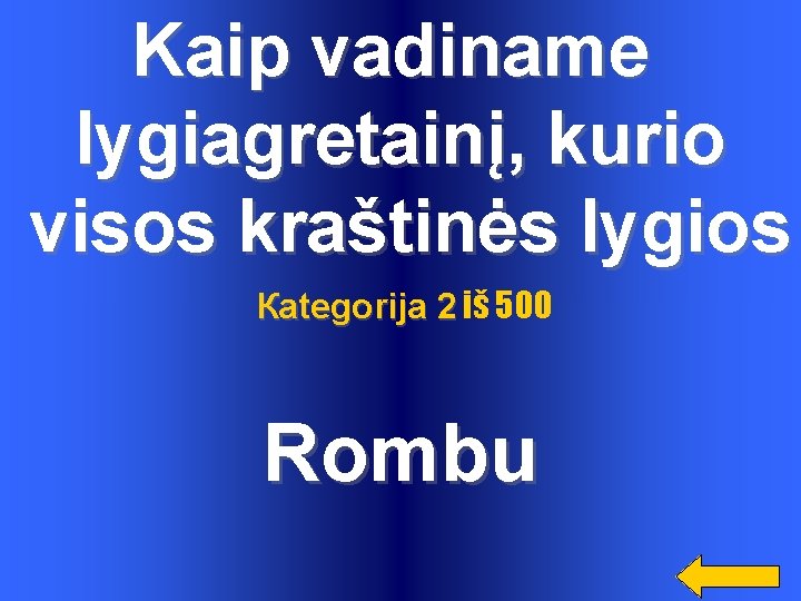 Kaip vadiname lygiagretainį, kurio visos kraštinės lygios Каtegorija 2 iš 500 Rombu 