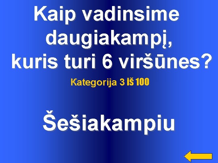 Kaip vadinsime daugiakampį, kuris turi 6 viršūnes? Каtegorija 3 iš 100 Šešiakampiu Kaip vadinsime daugiakampį, kuris turi 6 viršūnes? Каtegorija 3 iš 100 Šešiakampiu