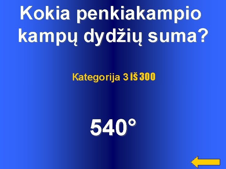 Kokia penkiakampio kampų dydžių suma? Каtegorija 3 iš 300 540° 