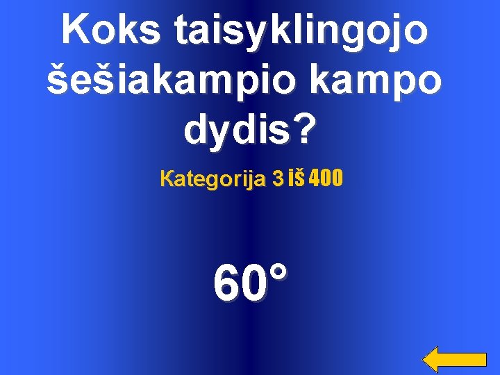 Koks taisyklingojo šešiakampio kampo dydis? Каtegorija 3 iš 400 60° Koks taisyklingojo šešiakampio kampo dydis? Каtegorija 3 iš 400 60°