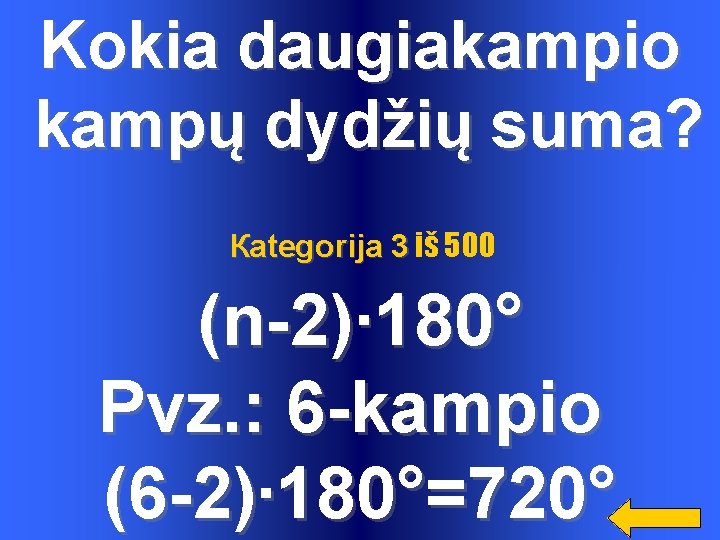 Kokia daugiakampio kampų dydžių suma? Каtegorija 3 iš 500 (n-2)∙ 180° Pvz. : 6