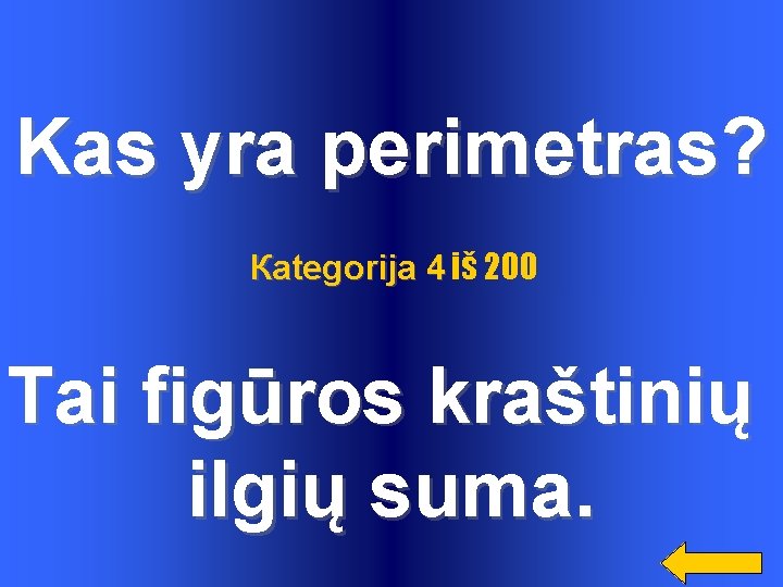 Kas yra perimetras? Каtegorija 4 iš 200 Tai figūros kraštinių ilgių suma. Kas yra perimetras? Каtegorija 4 iš 200 Tai figūros kraštinių ilgių suma.