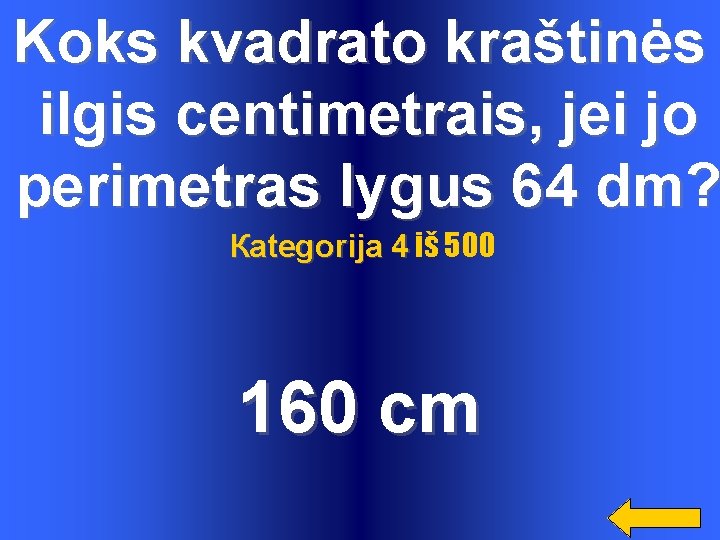 Koks kvadrato kraštinės ilgis centimetrais, jei jo perimetras lygus 64 dm? Каtegorija 4 iš