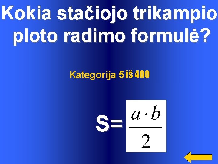 Kokia stačiojo trikampio ploto radimo formulė? Каtegorija 5 iš 400 S= 