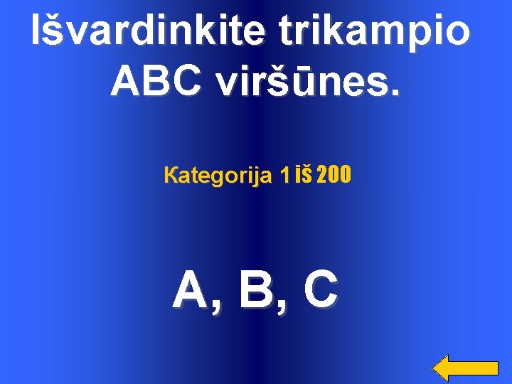 Išvardinkite trikampio ABC viršūnes. Каtegorija 1 iš 200 A, B, C 