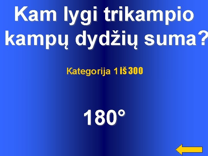 Kam lygi trikampio kampų dydžių suma? Каtegorija 1 iš 300 180° Kam lygi trikampio kampų dydžių suma? Каtegorija 1 iš 300 180°
