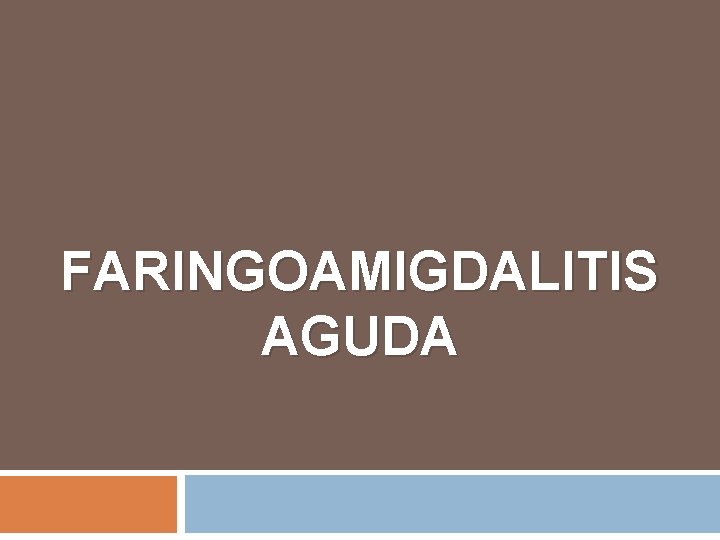 FARINGOAMIGDALITIS AGUDA 