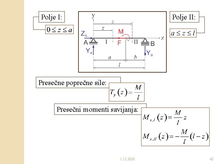 Polje I: Polje II: Presečne poprečne sile: Presečni momenti savijanja: 1. 12. 2020. 42