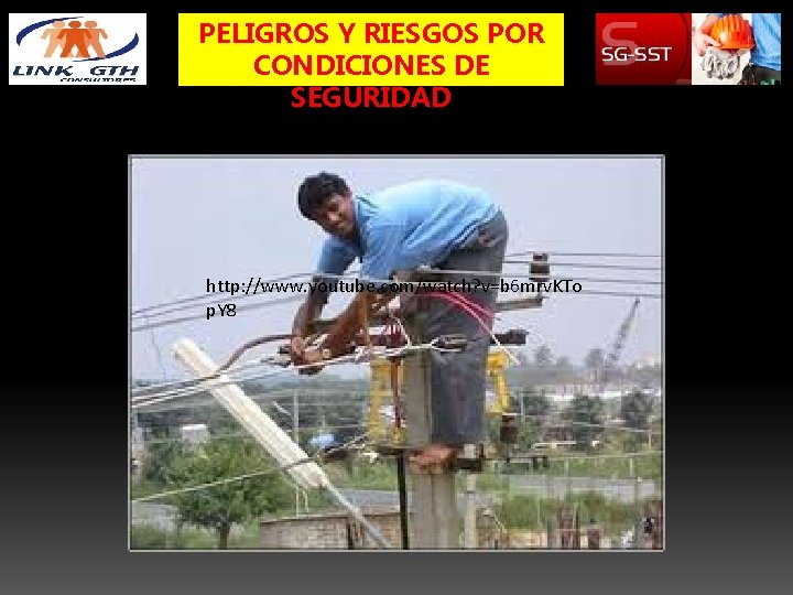 PELIGROS Y RIESGOS POR CONDICIONES DE SEGURIDAD http: //www. youtube. com/watch? v=b 6 mrv.