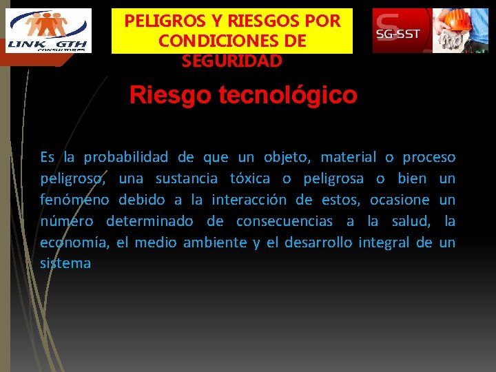 PELIGROS Y RIESGOS POR CONDICIONES DE SEGURIDAD Riesgo tecnológico Es la probabilidad de que