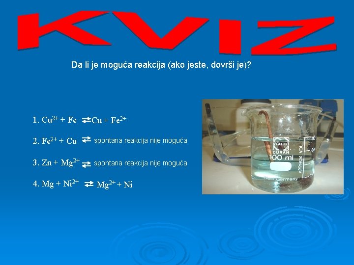  Da li je moguća reakcija (ako jeste, dovrši je)? 1. Cu 2+ +