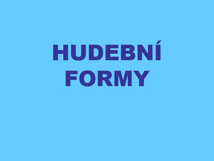 HUDEBNÍ FORMY 