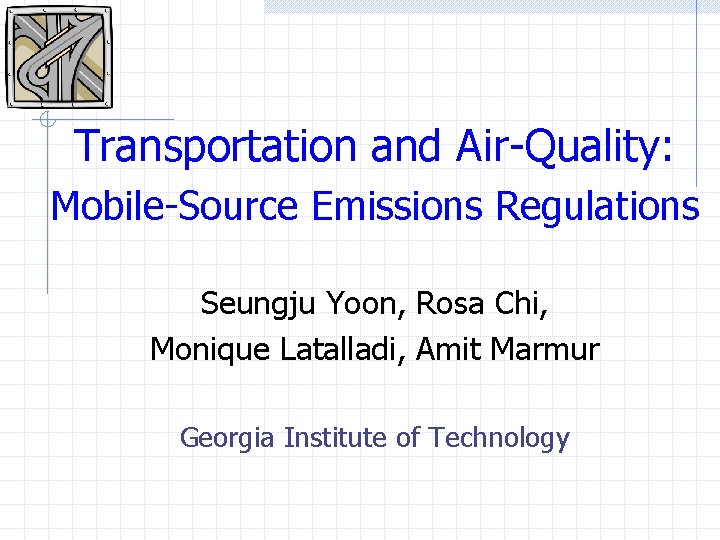 Transportation and Air-Quality: Mobile-Source Emissions Regulations Seungju Yoon, Rosa Chi, Monique Latalladi, Amit Marmur