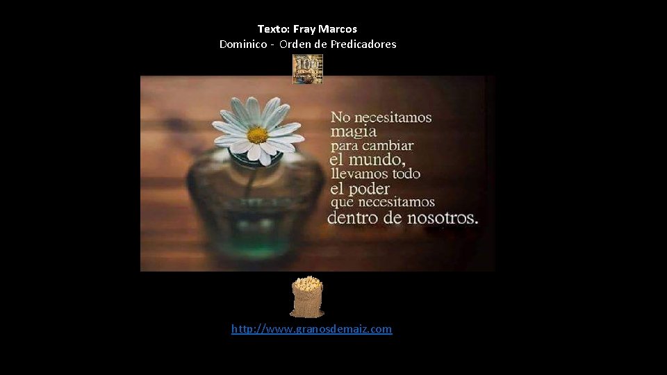 Texto: Fray Marcos Dominico - Orden de Predicadores http: //www. granosdemaiz. com 